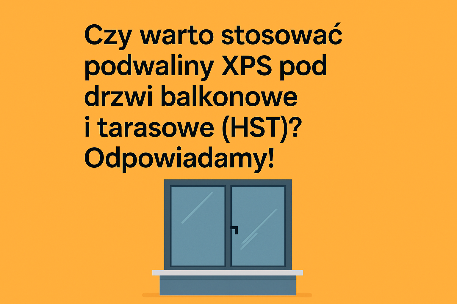 Podwalina XPS pod drzwi balkonowe i tarasowe HST – przekrój montażowy z ramą PVC